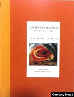 "Cuerpos en bandeja", Frutas y erotismo en Cuba, Orlando González Esteva (Ilustrac. Ramón Alejandro), Edit. Libros de la espiral, México, 1998.